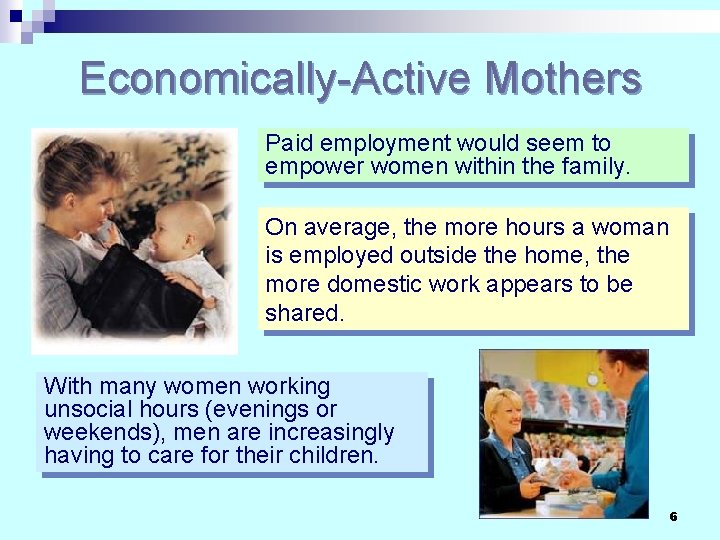 Economically-Active Mothers Paid employment would seem to empower women within the family. On average,