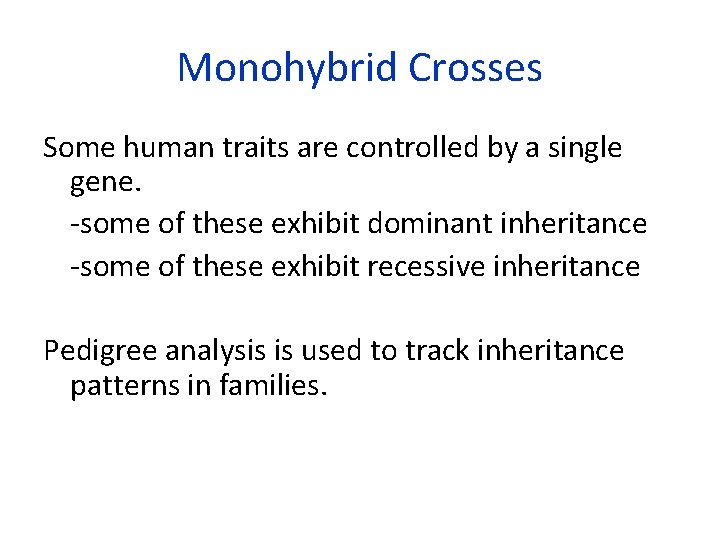 Monohybrid Crosses Some human traits are controlled by a single gene. -some of these