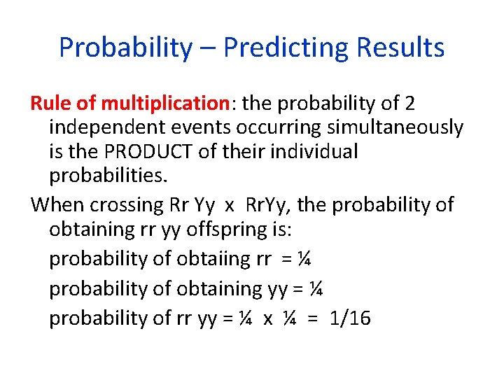 Probability – Predicting Results Rule of multiplication: the probability of 2 independent events occurring