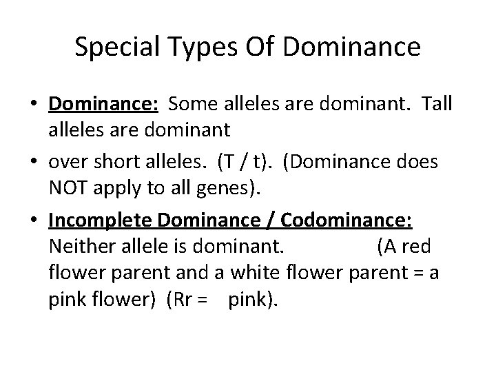 Special Types Of Dominance • Dominance: Some alleles are dominant. Tall alleles are dominant