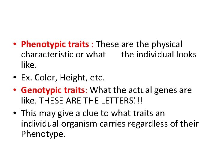  • Phenotypic traits : These are the physical characteristic or what the individual