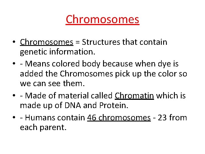 Chromosomes • Chromosomes = Structures that contain genetic information. • - Means colored body