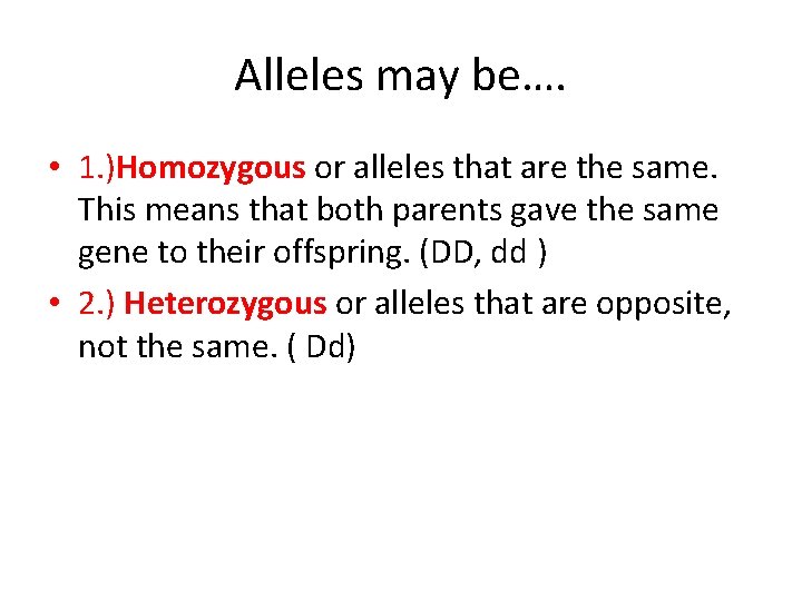 Alleles may be…. • 1. )Homozygous or alleles that are the same. This means