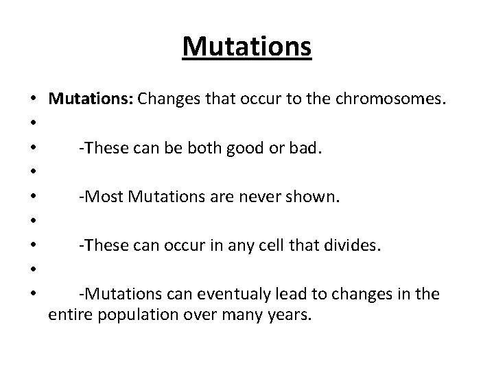 Mutations • • • Mutations: Changes that occur to the chromosomes. -These can be