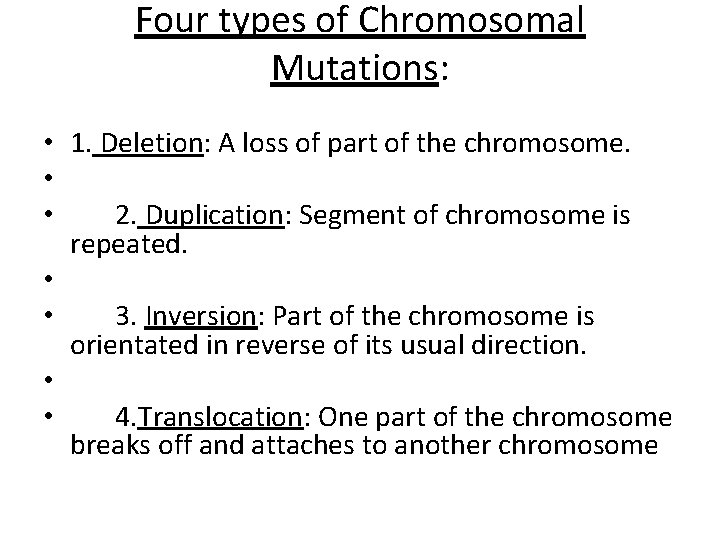 Four types of Chromosomal Mutations: • 1. Deletion: A loss of part of the