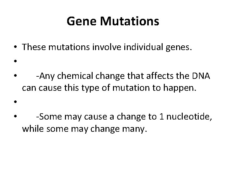 Gene Mutations • These mutations involve individual genes. • • -Any chemical change that