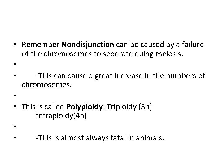  • Remember Nondisjunction can be caused by a failure of the chromosomes to