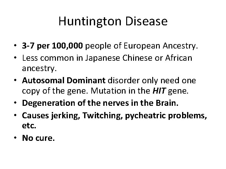 Huntington Disease • 3 -7 per 100, 000 people of European Ancestry. • Less