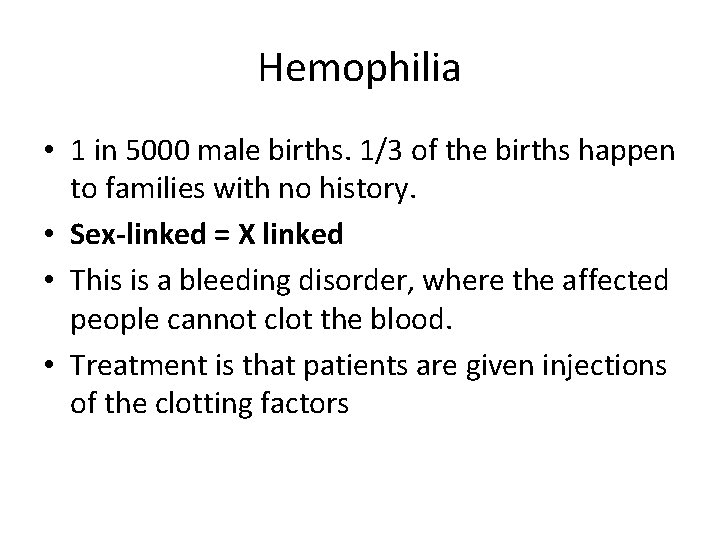Hemophilia • 1 in 5000 male births. 1/3 of the births happen to families