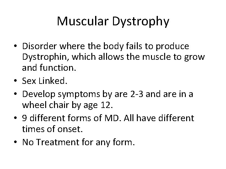 Muscular Dystrophy • Disorder where the body fails to produce Dystrophin, which allows the