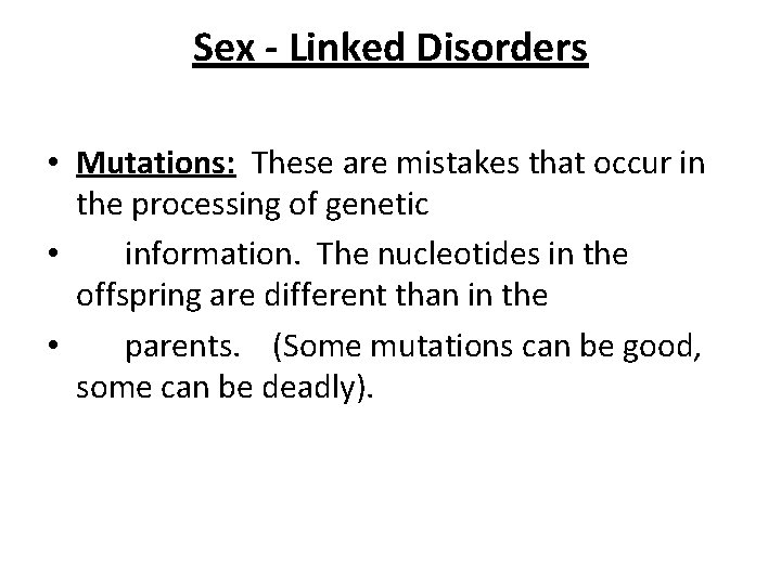 Sex - Linked Disorders • Mutations: These are mistakes that occur in the processing