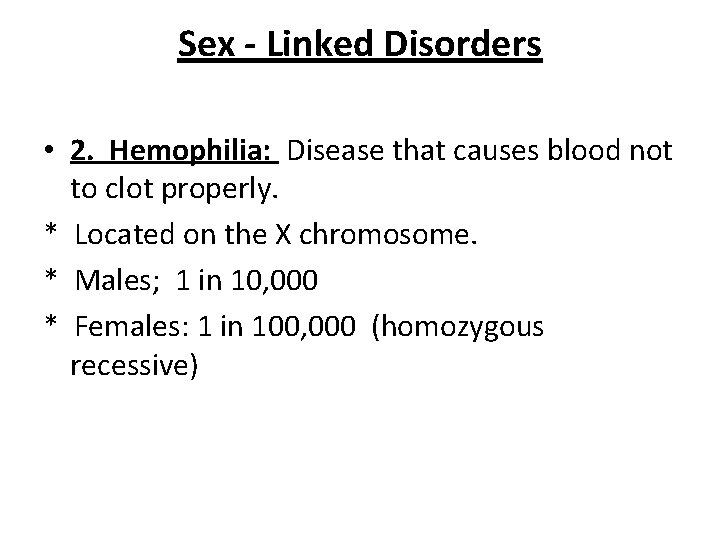 Sex - Linked Disorders • 2. Hemophilia: Disease that causes blood not to clot