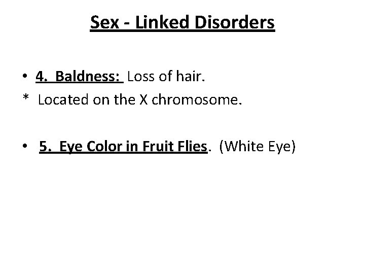 Sex - Linked Disorders • 4. Baldness: Loss of hair. * Located on the