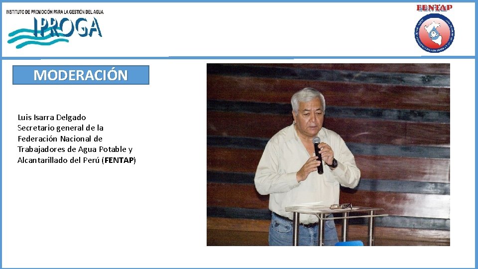 MODERACIÓN Luis Isarra Delgado Secretario general de la Federación Nacional de Trabajadores de Agua