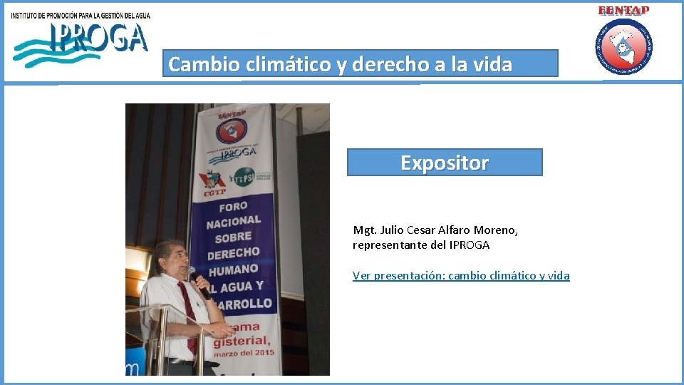 Cambio climático y derecho a la vida Expositor Mgt. Julio Cesar Alfaro Moreno, representante