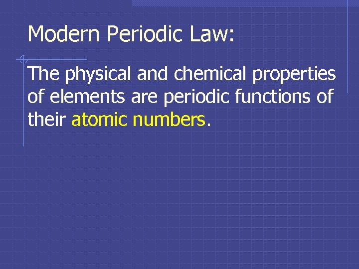 Modern Periodic Law: The physical and chemical properties of elements are periodic functions of