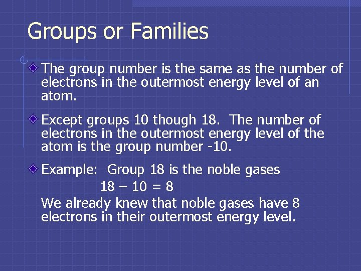 Groups or Families The group number is the same as the number of electrons