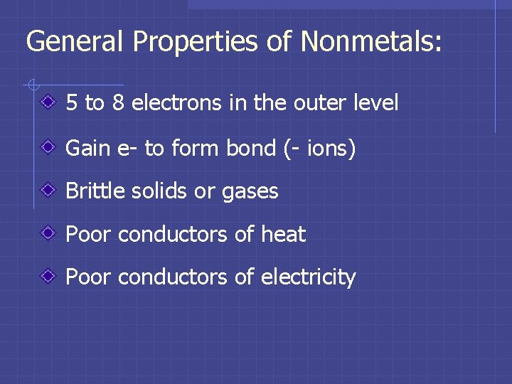 General Properties of Nonmetals: 5 to 8 electrons in the outer level Gain e- General Properties of Nonmetals: 5 to 8 electrons in the outer level Gain e-