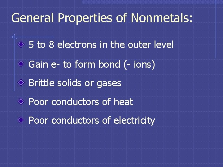 General Properties of Nonmetals: 5 to 8 electrons in the outer level Gain e-