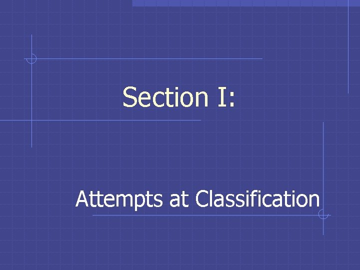 Section I: Attempts at Classification 