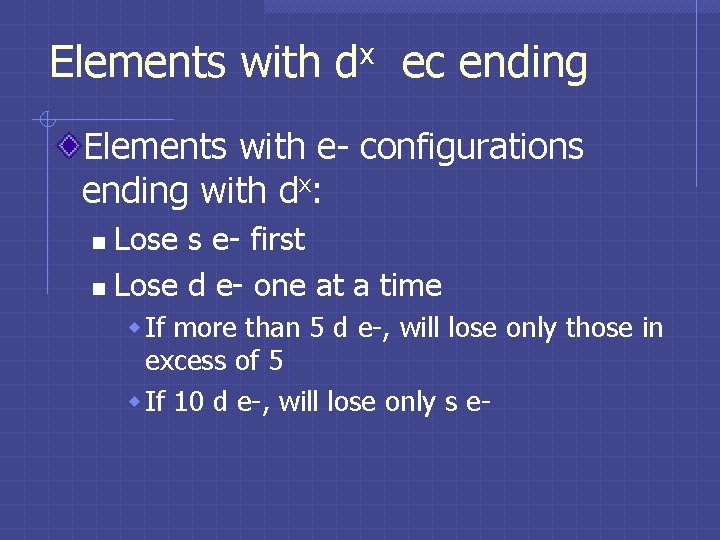 Elements with dx ec ending Elements with e- configurations ending with dx: Lose s Elements with dx ec ending Elements with e- configurations ending with dx: Lose s
