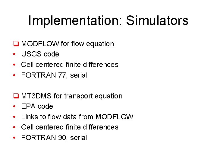 Implementation: Simulators q MODFLOW for flow equation • USGS code • Cell centered finite Implementation: Simulators q MODFLOW for flow equation • USGS code • Cell centered finite