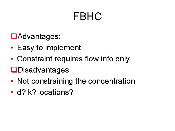 FBHC q. Advantages: • Easy to implement • Constraint requires flow info only q. FBHC q. Advantages: • Easy to implement • Constraint requires flow info only q.