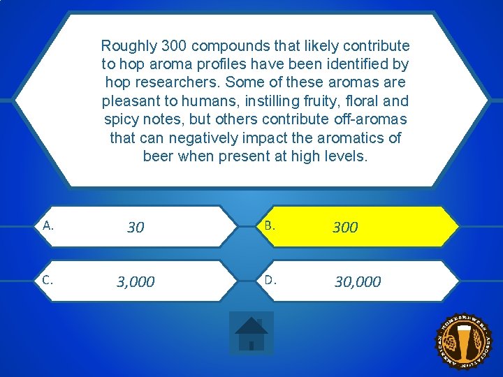 Roughly 300 compounds that likely contribute to hop aroma profiles have been identified by