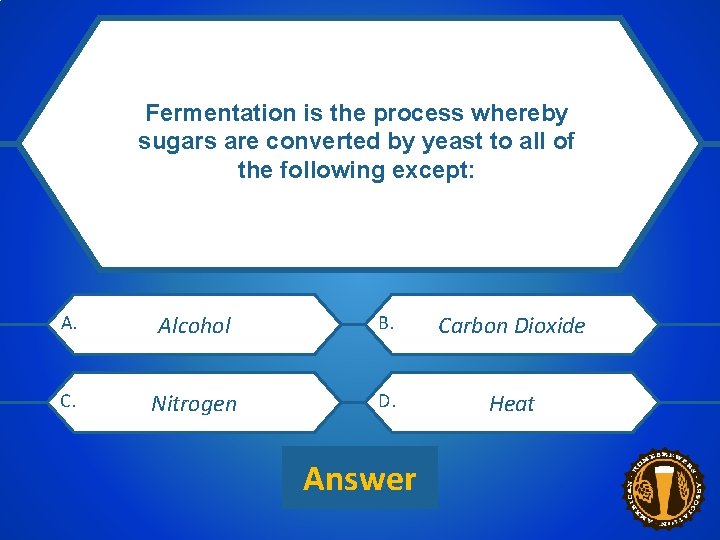 Fermentation is the process whereby sugars are converted by yeast to all of the