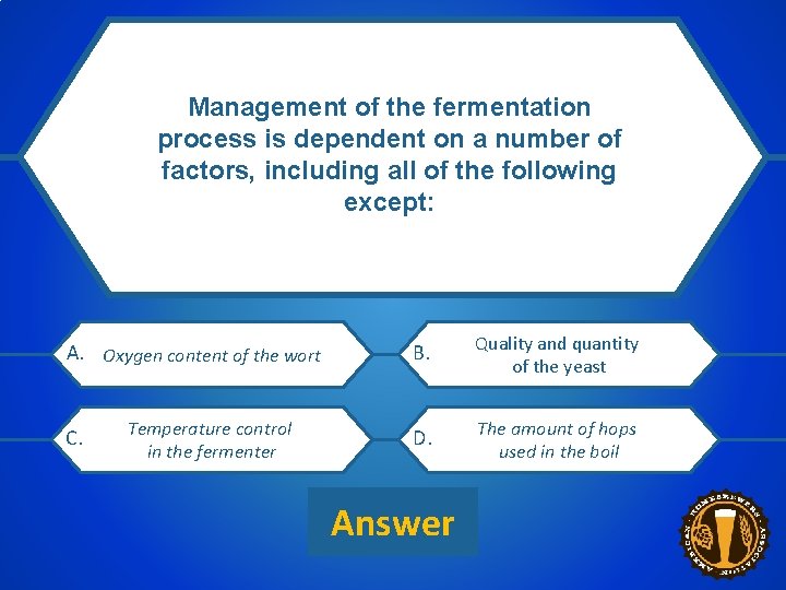 Management of the fermentation process is dependent on a number of factors, including all