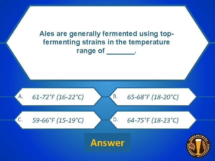 Ales are generally fermented using topfermenting strains in the temperature range of _______. 1