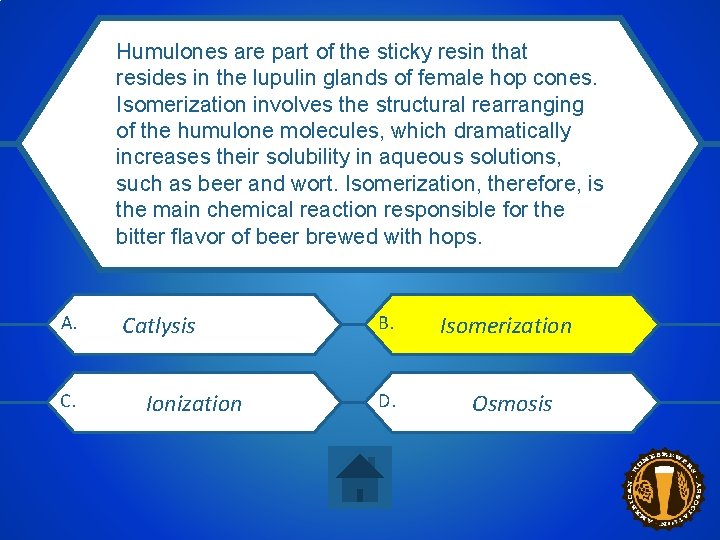 Humulones are part of the sticky resin that The chemical process during resides in