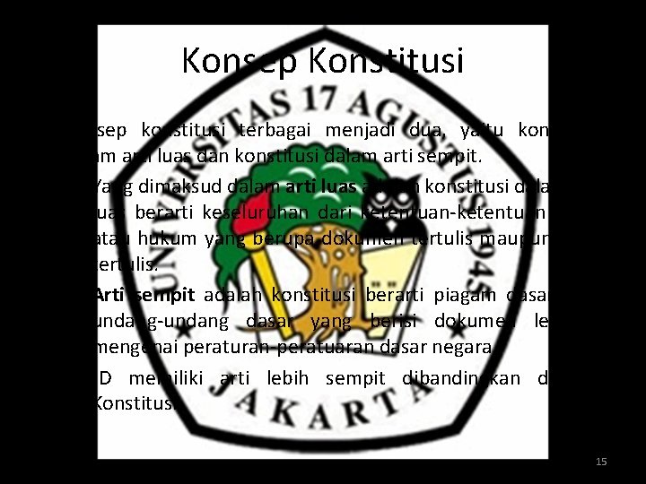 Konsep Konstitusi • Konsep konstitusi terbagai menjadi dua, yaitu konstitusi dalam arti luas dan