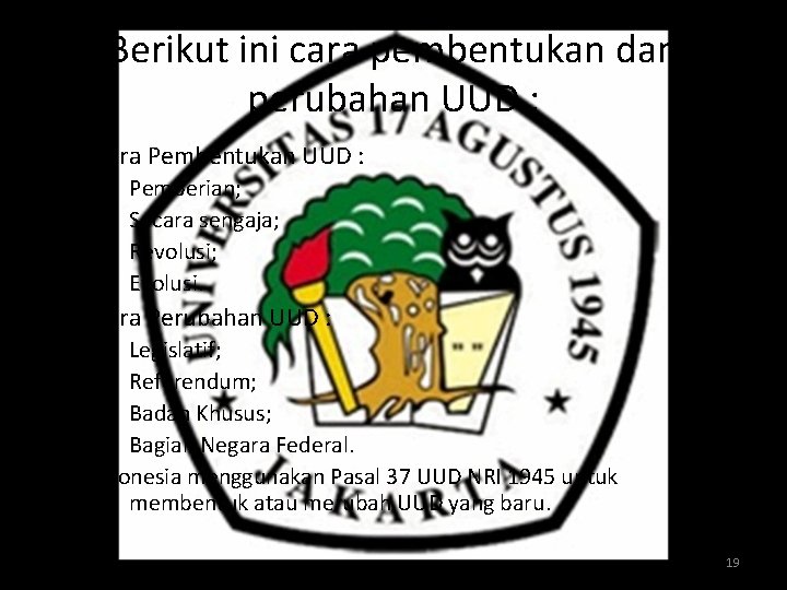 Berikut ini cara pembentukan dan perubahan UUD : • Cara Pembentukan UUD : 1.