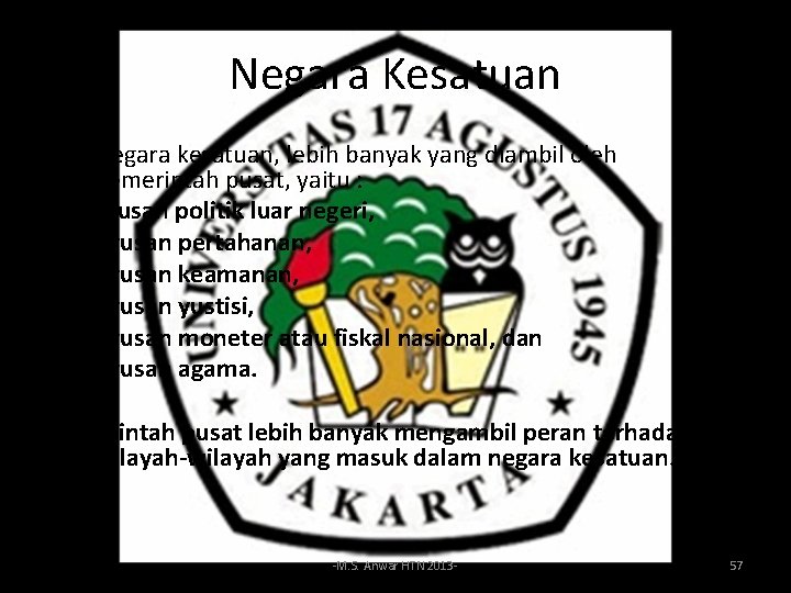 Negara Kesatuan Ø Negara kesatuan, lebih banyak yang diambil oleh pemerintah pusat, yaitu :