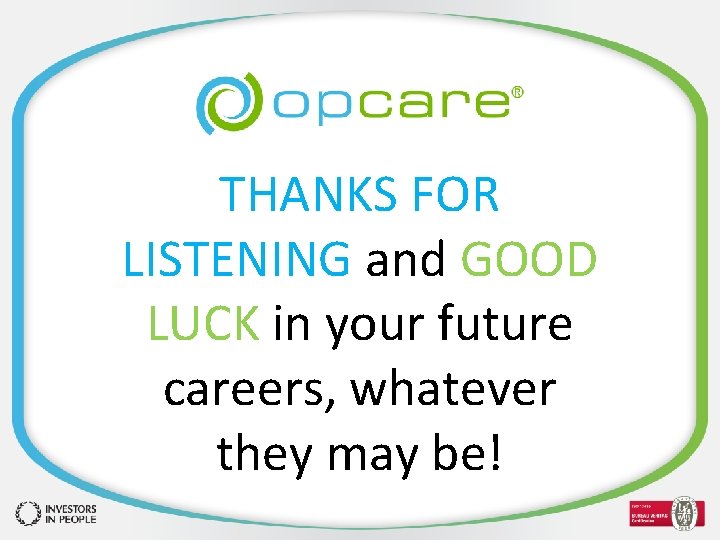 THANKS FOR LISTENING and GOOD LUCK in your future careers, whatever they may be!