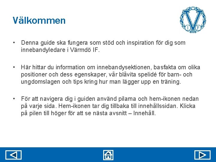 Välkommen • Denna guide ska fungera som stöd och inspiration för dig som innebandyledare