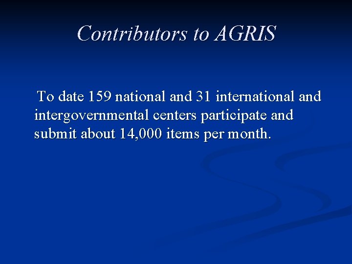 Contributors to AGRIS To date 159 national and 31 international and intergovernmental centers participate
