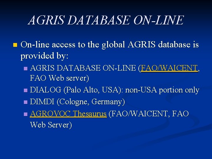 AGRIS DATABASE ON-LINE n On-line access to the global AGRIS database is provided by: