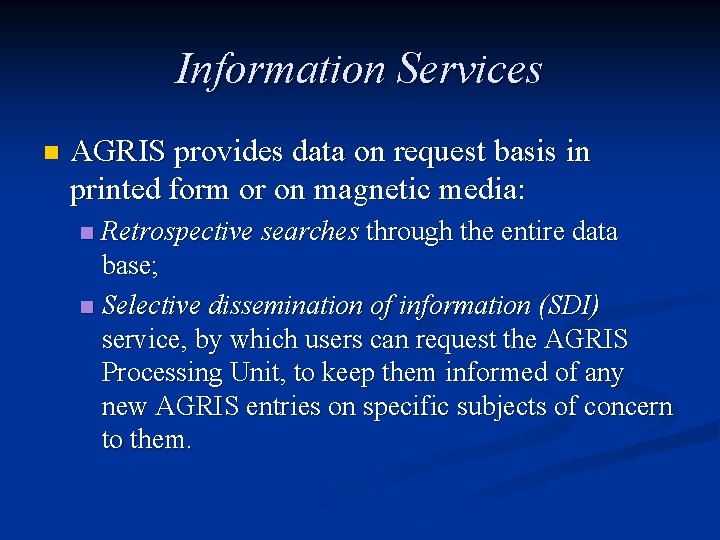 Information Services n AGRIS provides data on request basis in printed form or on