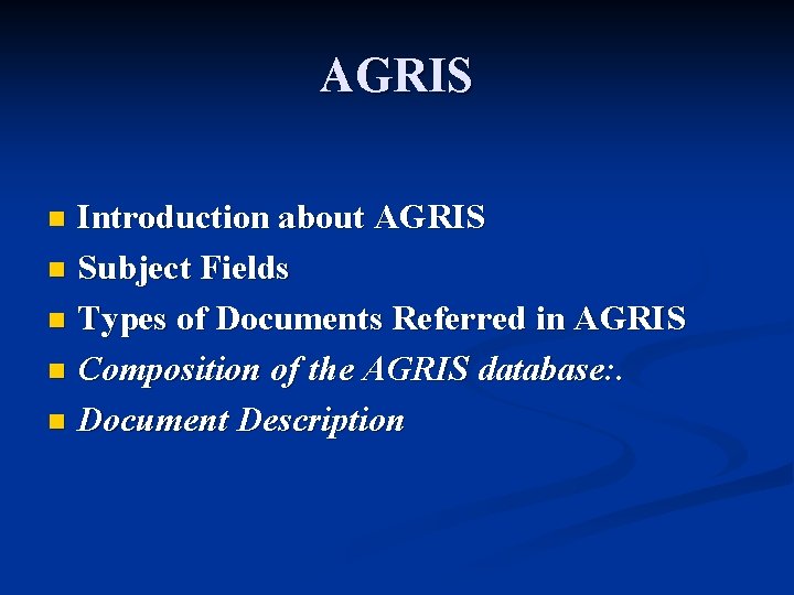 AGRIS Introduction about AGRIS n Subject Fields n Types of Documents Referred in AGRIS