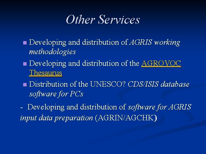Other Services Developing and distribution of AGRIS working methodologies n Developing and distribution of