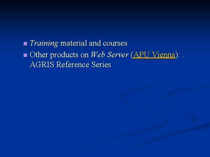 Training material and courses n Other products on Web Server (APU Vienna): . AGRIS