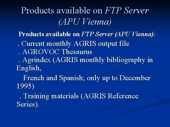 Products available on FTP Server (APU Vienna): . Current monthly AGRIS output file .