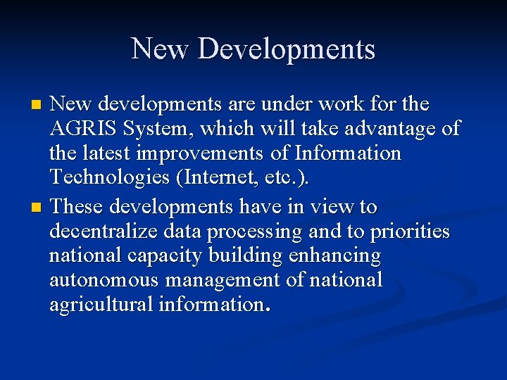 New Developments New developments are under work for the AGRIS System, which will take