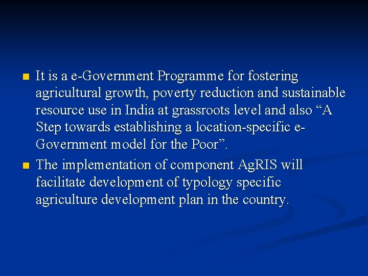 n n It is a e-Government Programme for fostering agricultural growth, poverty reduction and