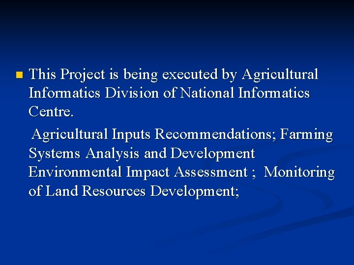 This Project is being executed by Agricultural Informatics Division of National Informatics Centre. Agricultural