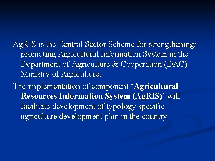 Ag. RIS is the Central Sector Scheme for strengthening/ promoting Agricultural Information System in