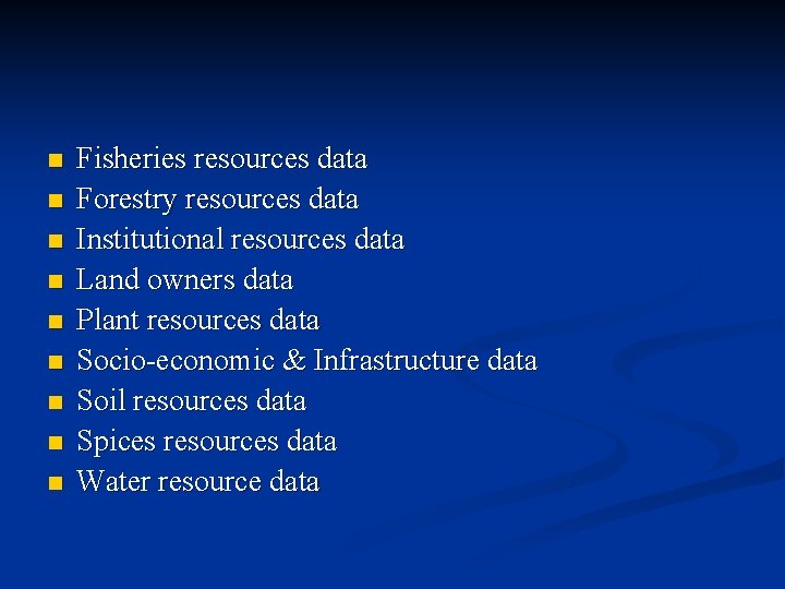 n n n n n Fisheries resources data Forestry resources data Institutional resources data