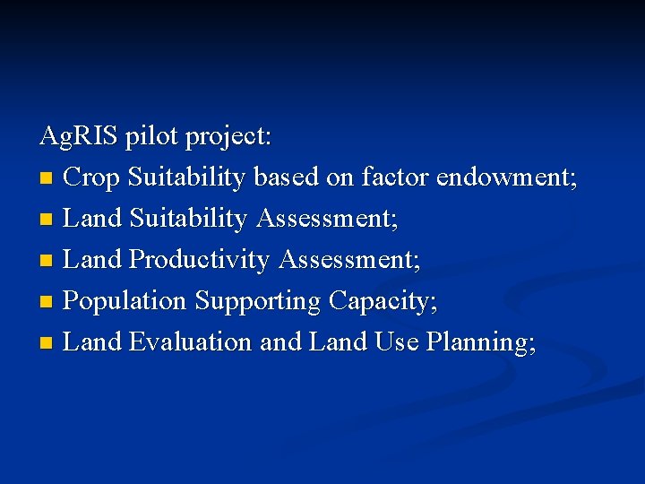 Ag. RIS pilot project: n Crop Suitability based on factor endowment; n Land Suitability